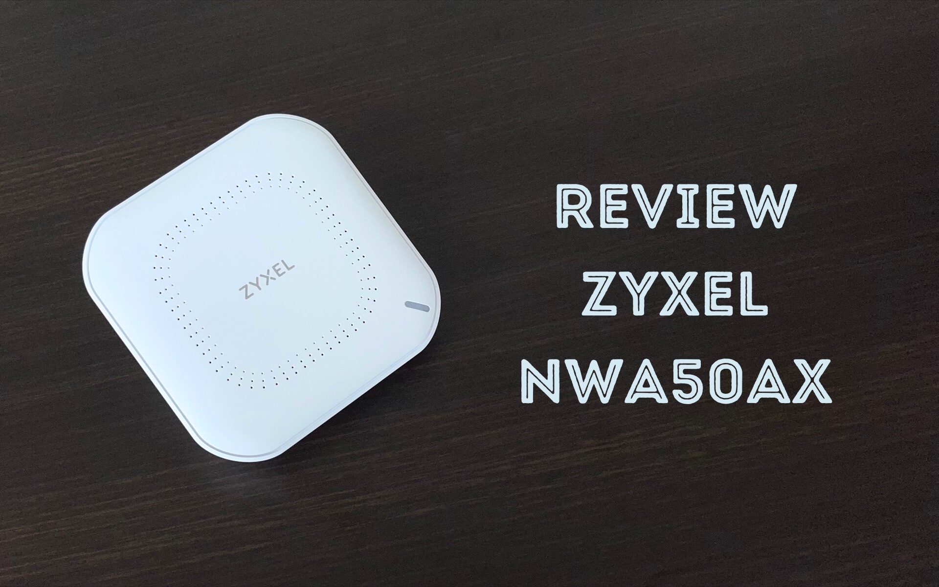 Đánh giá nhanh Zyxel NWA50AX – Access Point Wifi 6