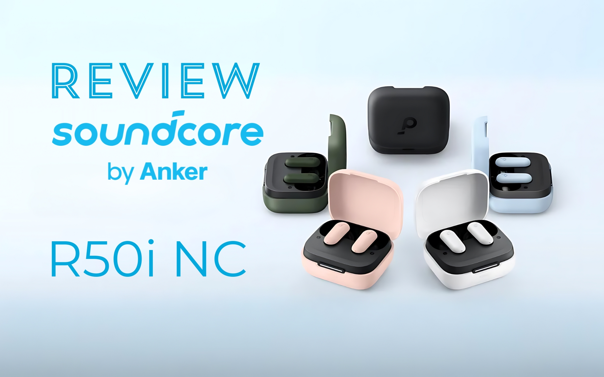 Trên tay Anker Soundcore R50i NC – bản nâng cấp có chống ồn chủ động