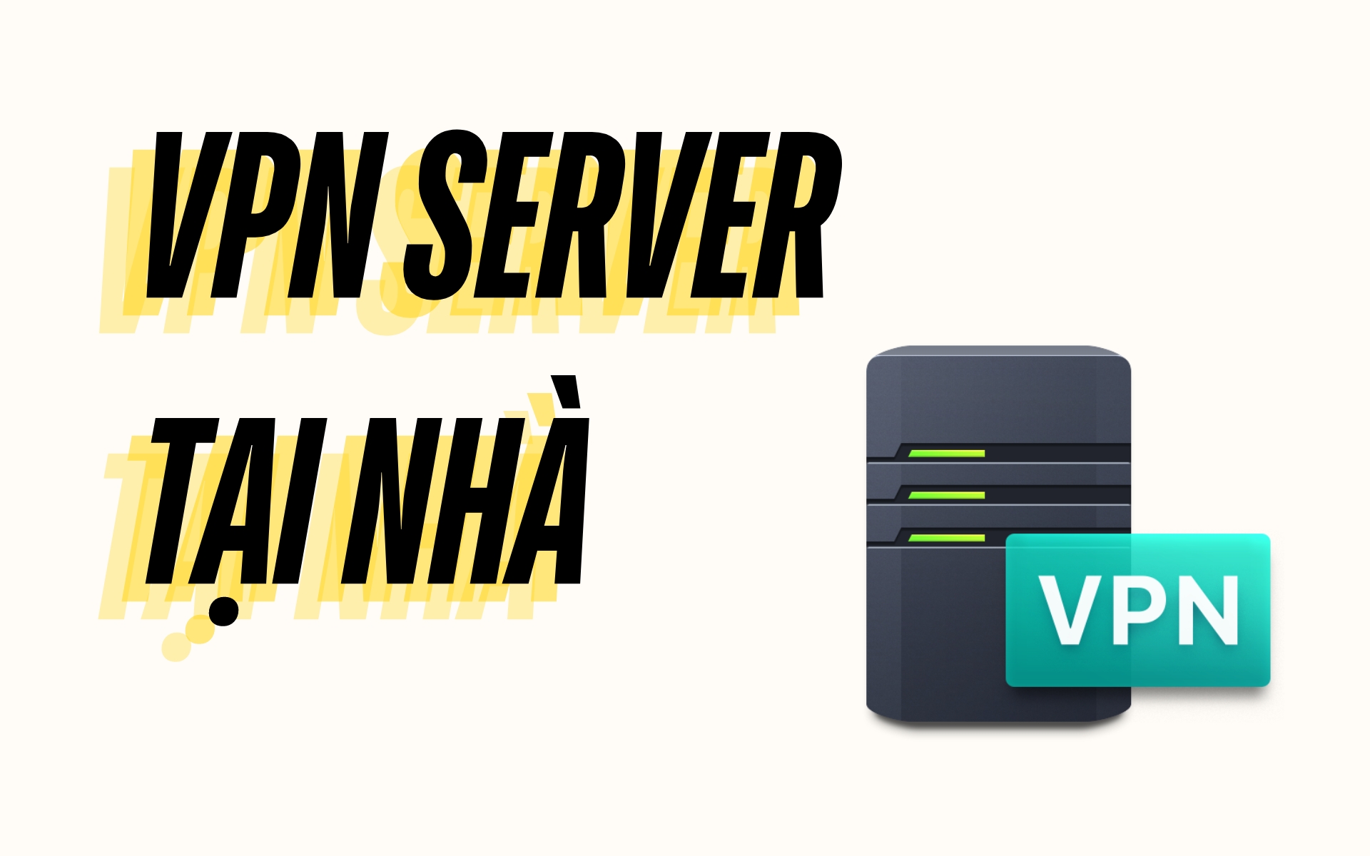 Cấu hình VPN server để truy cập vào mạng nội bộ từ xa an toàn