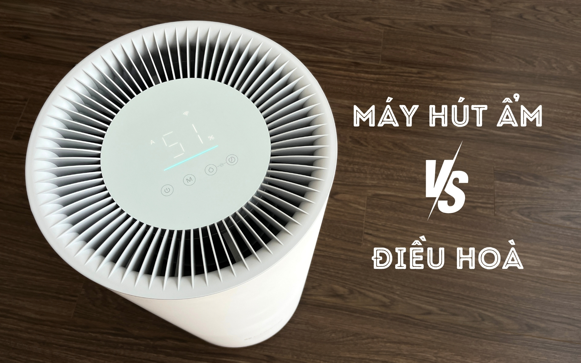 Máy hút ẩm vs chế độ hút ẩm của điều hoà