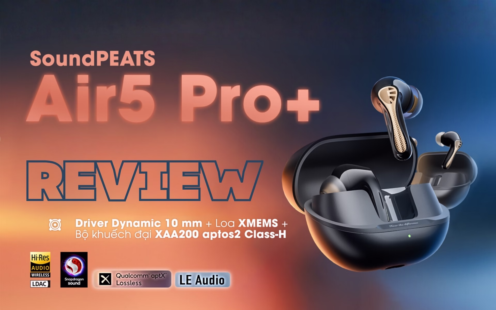 Review Soundpeats Air5 Pro+ lắng nghe sự khác biệt